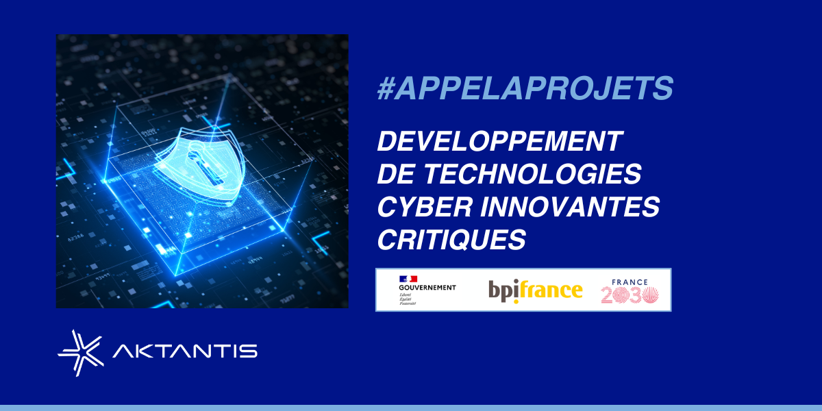 Développement de technologies cyber innovantes critiques par AKTANTIS jusqu’au 23 avril